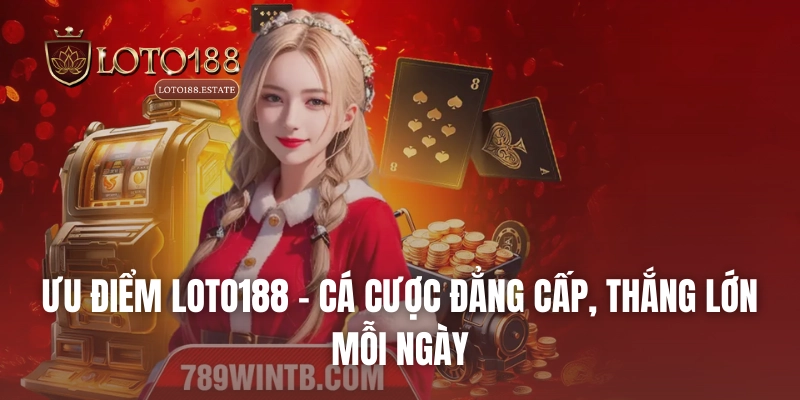 Loto188 33 Ưu điểm Loto188 – Cá cược đẳng cấp, thắng lớn mỗi ngày