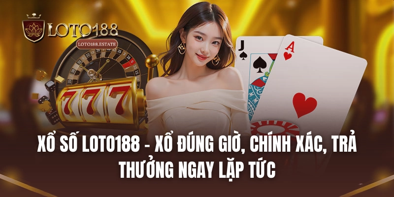 Loto188 37 Xổ số LOTO188 - Xổ đúng giờ, chính xác, trả thưởng ngay lặp tức